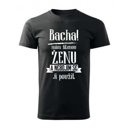 Bacha, mám šílenou ženu